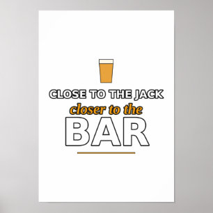 Nähe zum Jack, näher an der Bar Poster