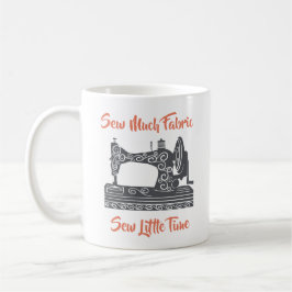 Nähen Enthusiast Nähen viel Stoff, nähen wenig Zei Kaffeetasse