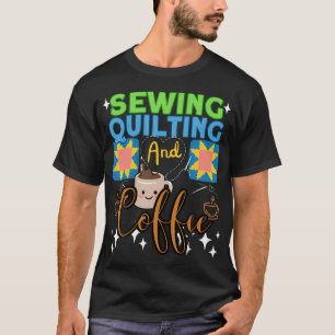 Nähen Quilten Kaffee - Näherin Quilterin Neuheit - T-Shirt