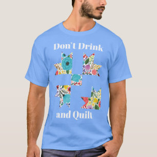 Nähen Sie keine Trinkquilts Lustiges Quilting-Gesc T-Shirt