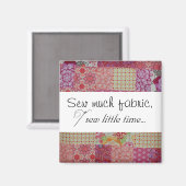 Nähen Sie viel Stoff, nähen Sie wenig Zeit... Magnet (Vorderseite/Rückseite)