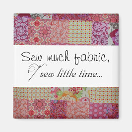 Nähen Sie viel Stoff, nähen Sie wenig Zeit... Magnet