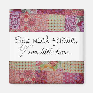 Nähen Sie viel Stoff, nähen Sie wenig Zeit... Magnet