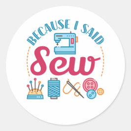 Nähen, weil ich "Nähen" gesagt habe Runder Aufkleber