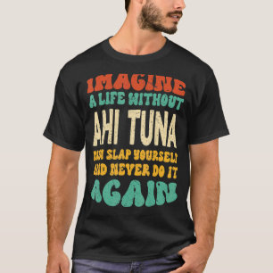Nahrung Ahi Tuna Zitat für Ahi Tuna T-Shirt