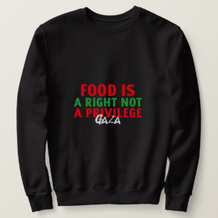 Nahrung ist ein Recht und kein Privileg für den Ga Sweatshirt