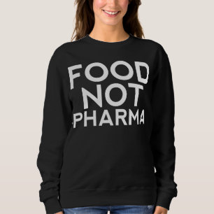Nahrung nicht Pharma, ganzheitlicher Gesundheitssü Sweatshirt