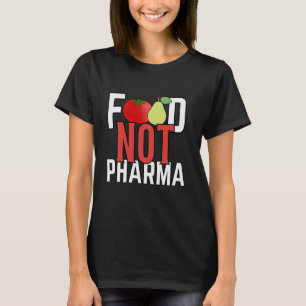 Nahrung nicht Pharma gesunde Bio pflanzliche Ernäh T-Shirt