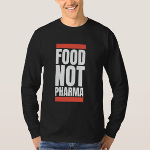 Nahrung nicht Pharma Natürliche Bio Ernährung Nutr T-Shirt
