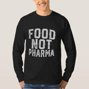 Nahrung nicht Pharma Natürliche Bio Ernährung T-Shirt