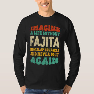 Nahrungsmittel-Fajita-Zitat für Fajita T-Shirt