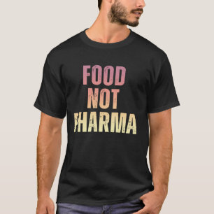 Nahrungsmittel nicht Pharma gesunde Ernährung Natü T-Shirt
