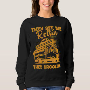 Nahrungswagen, sehen sie mich Rollin sie Drooling  Sweatshirt