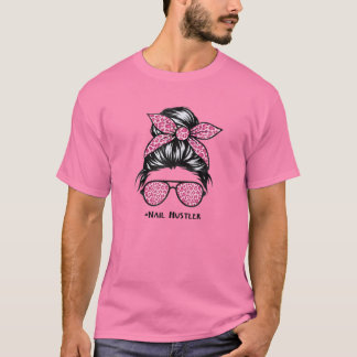 Nail Hustler Nail Tech Techniques Nail Boss Nail P T-Shirt