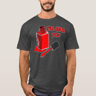 Nail Tech Ill Nail You I Manicurist Technician T-Shirt