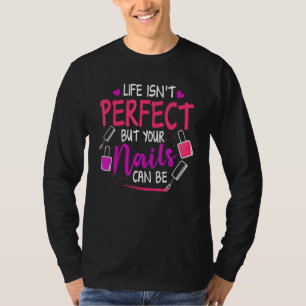 Nail Tech Life ist nicht perfekt, aber Ihre Nägel T-Shirt