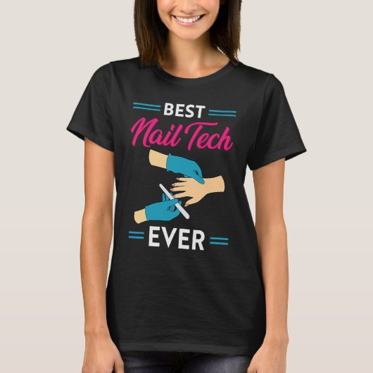 Nail Technician Best Nail Tech Ever Nail Tech T-Shirt (Vorderseite)