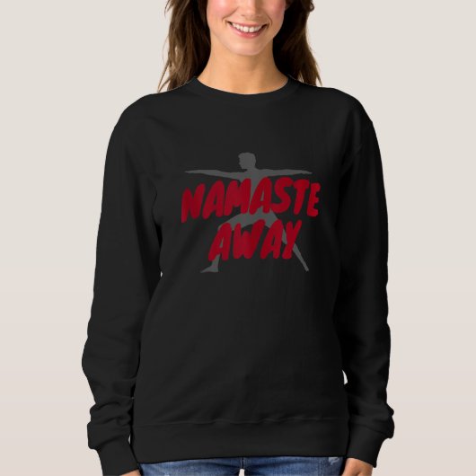 Namaste Away Sweatshirt (Vorderseite)