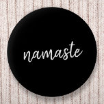 Namaste Black Yoga Modern Spiritual Meditation Button<br><div class="desc">Einfach, stylish "namaste" Art Design in modern minimalist handwritten script typography on bold black background. The slogan can easily be personalized with your own words for a perfect gift for a yoga bunny or pilates lover! Namasté literally means "greetings to you". In the Vedas, namaste mostly occurs as grüßte to...</div>