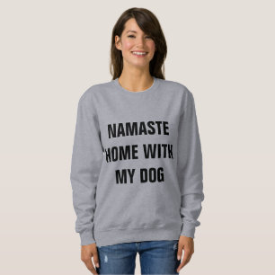 Namaste Zuhause mit meinem Hundesweatshirt Sweatshirt