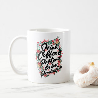 Name "Drink Coffee & Pretend to be Productive" Kaffeetasse