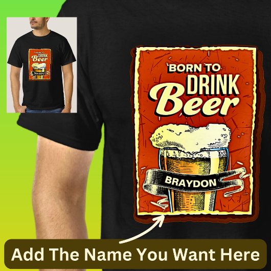 Name hinzufügen - Geboren, um Bier auf schwarz zu T-Shirt