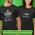 Name hinzufügen - Wenn der Name verloren gegangen  T-Shirt<br><div class="desc">Matching T - Shirt - "If Lost Please Return To" (Name hier hinzufügen) und "I AM (Name Here) - - sehen Sie viel mehr passende Set von T - Shirt für Paare und Familien in den Sammlungen in meinem Geschäft.</div>