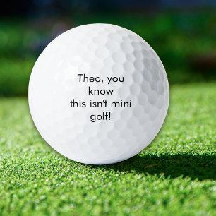 Name, wissen Sie, dass dies kein Minigolf ist? Golfball
