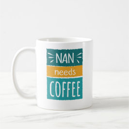 Nan Needs Coffee Mug Kaffeetasse