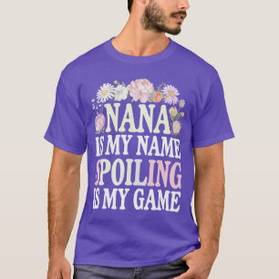 Nana ist mein Name Verwöhnen ist mein Spiel lustig T-Shirt
