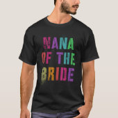NANA OF THE BRIDE Bridal Party Grandma Family Gran T-Shirt (Vorderseite)
