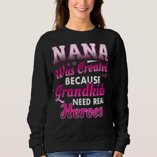 Nana wurde erschaffen, weil Großkinder echten Held Sweatshirt (Vorderseite)