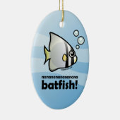 nanananananana Batfish! Keramik Ornament (Rechts)