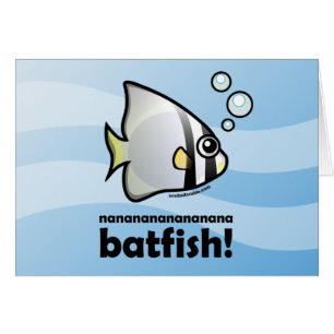 nananananananana Batfish!