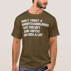 Nanotechnologe, der Kaffee trinkt, wird viel 1 T-Shirt