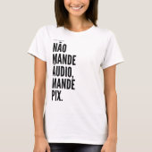 Não mande áudio, mande pix T-Shirt (Vorderseite)