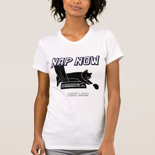 Nap now, think later  T-Shirt (Vorderseite)