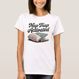 Nap Trap Activated | Cozy Chaos, Self-Aware Humor T-Shirt
