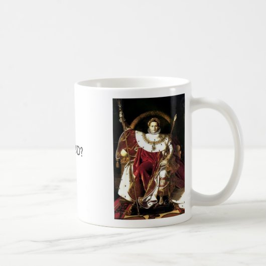 Napoleon der Kaiser, Napoleon der Kaiser, WWNBD? Kaffeetasse (Rechts)
