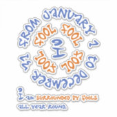 Narren das ganze Jahr über Aufkleber (Vorderseite)