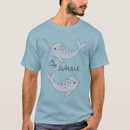Narwhal Oh Whale T - Shirt