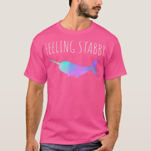 Narwhal Tshirt, Gefühl Stabby Funny Narwhal T-Shirt