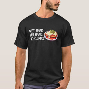 Nasse Hand Trockene Hand Keine Klumpen Chicken Par T-Shirt