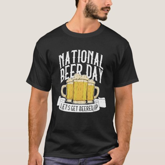 National Beer Day Let's Get Beered Up  Beer Day Be T-Shirt (Vorderseite)