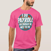 National Payroll Week I Do Payroll Maker HR Manage T-Shirt (Vorderseite)