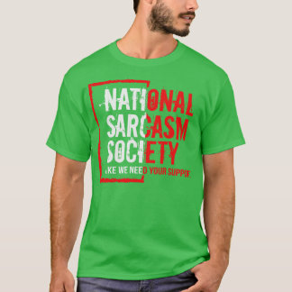 Nationale Sarkasgesellschaft wie wir brauchen Ihre T-Shirt