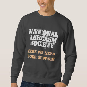 NATIONALE SARKASMUS-GESELLSCHAFT, wie wir Ihren Sweatshirt