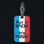 Nationalflagge Gepäckanhänger<br><div class="desc">Die luxemburgische Nationalflagge Funny Patriotic Luggage Tag mit den luxemburgischen nationalen Flaggenfarben, die die Vorderseite des Tags bedecken. Witziger Text "Legen Sie es zurück! Es ist MINE" ist über die Flaggenfarben geschrieben. Der Text kann mit der Funktion "Anpassen!" vollständig angepasst werden. Die andere Seite des Tags ist für Ihre Informationen...</div>