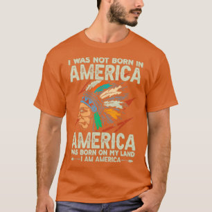 Native American Zitat I war nicht Geboren T-Shirt