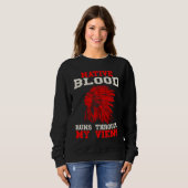 Native Blood Runs Through Native American Viens In Sweatshirt (Vorne ganz)